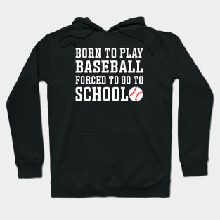 Born to Play Baseball Forced To Go to School Baseball Player Funny Hoodie